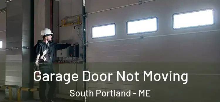  Garage Door Not Moving South Portland - ME